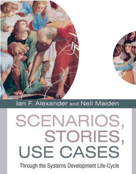 Scenarios, Stories, Use Cases: Through the Systems Development Life-Cycle cover
