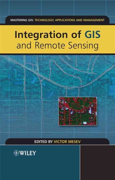 Integration of GIS and Remote Sensing (Mastering GIS: Technol, Applications & Mgmnt) cover