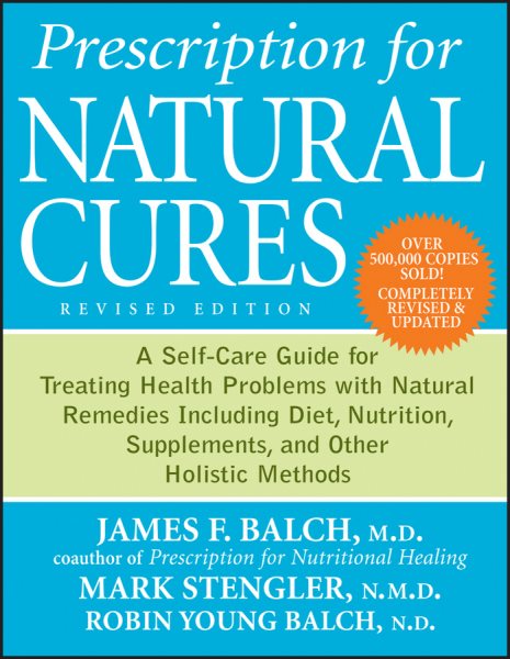 Prescription for Natural Cures: A Self-Care Guide for Treating Health Problems with Natural Remedies Including Diet, Nutrition, Supplements, and Other Holistic Methods cover