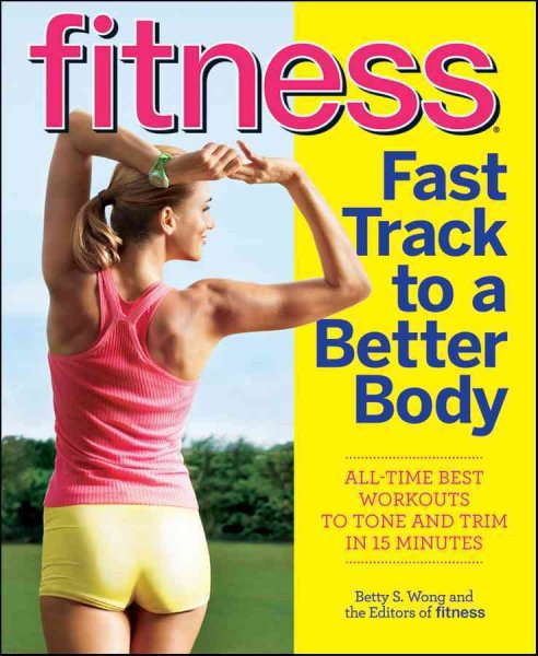 Fitness Fast Track to a Better Body: All-Time Best Workouts to Tone and Trim in 15 Minutes cover