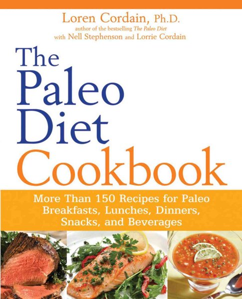 The Paleo Diet Cookbook: More Than 150 Recipes for Paleo Breakfasts, Lunches, Dinners, Snacks, and Beverages cover