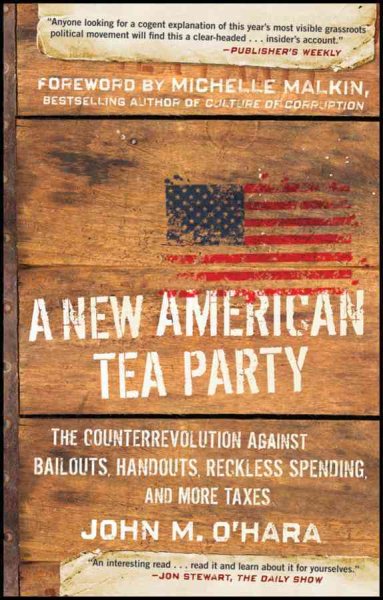 A New American Tea Party: The Counterrevolution Against Bailouts, Handouts, Reckless Spending, and More Taxes cover
