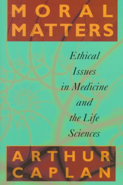 Moral Matters: Ethical Issues in Medicine and the Life Sciences