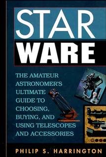 Star Ware: The Amateur Astronomer's Ultimate Guide to Choosing, Buying, and Using Telescopes and Accessories cover