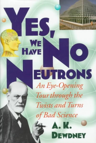 Yes, We Have No Neutrons: An Eye-Opening Tour through the Twists and Turns of Bad Science cover