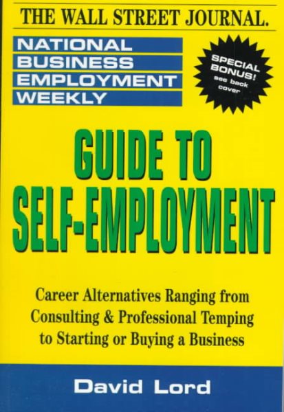 Guide to Self-Employment: A Round-up of Career Alternatives Ranging from Consulting & Professional Temping to Starting or Buying a Business (National Business Employment Weekly Career Guides) cover