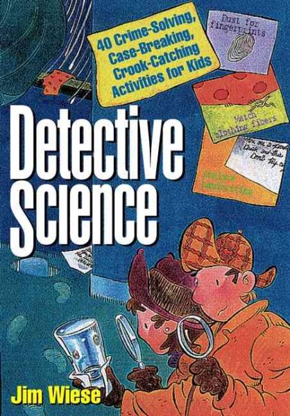 Detective Science: 40 Crime-Solving, Case-Breaking, Crook-Catching Activities for Kids cover