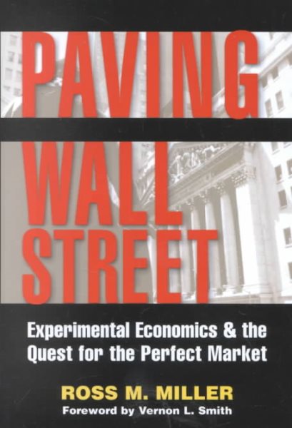 Paving Wall Street: Experimental Economics and the Quest for the Perfect Market cover
