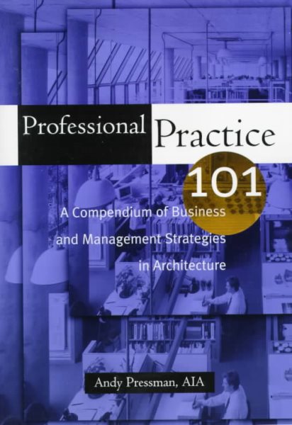 Professional Practice 101: A Compendium of Business and Management Strategies in Architecture cover