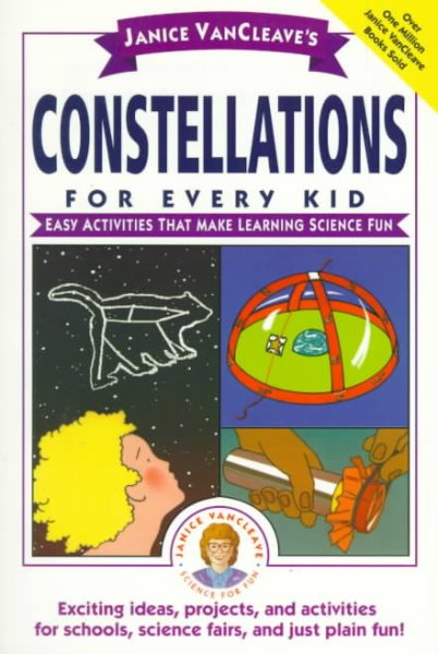 Janice VanCleave's Constellations for Every Kid: Easy Activities that Make Learning Science Fun