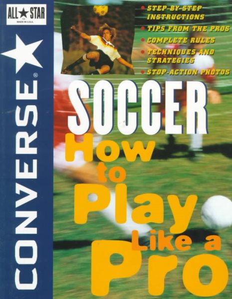 Converse® All Star® Soccer: How to Play Like a Pro (Converse All-Star Sports) cover
