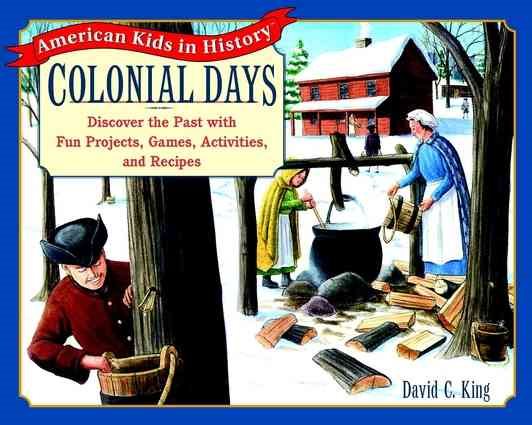 Colonial Days: Discover the Past with Fun Projects, Games, Activities, and Recipes cover