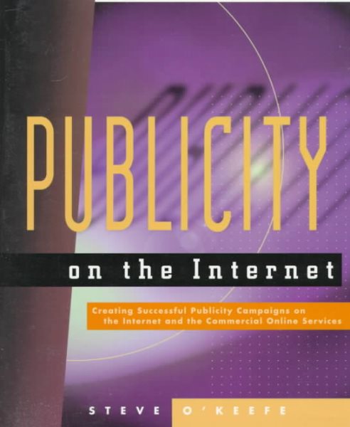 Publicity on the Internet: Creating Successful Publicity Campaigns on the Internet and the Commercial Online Services cover