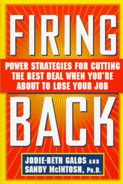 Firing Back: Power Strategies for Cutting the Best Deal When You're About to Lose Your Job