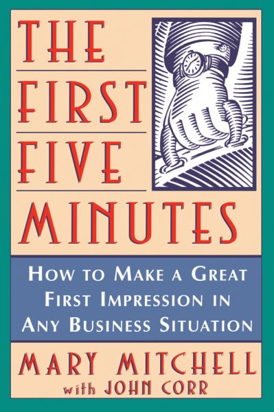 The First Five Minutes: How to Make a Great First Impression in Any Business Situation cover
