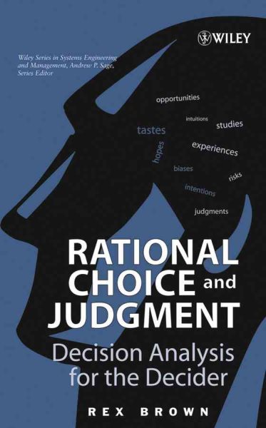 Rational Choice and Judgment: Decision Analysis for the Decider cover