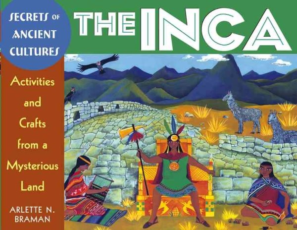 The Inca: Activities and Crafts from a Mysterious Land (Secrets of Ancient Cultures)