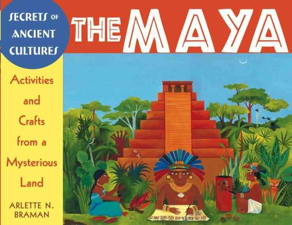 The Maya: Activities and Crafts from a Mysterious Land (Secrets of Ancient Cultures) cover