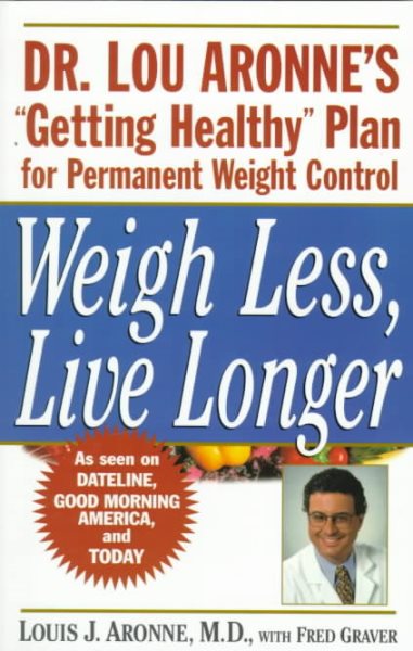 Weigh Less, Live Longer: Dr. Lou Aronne's "Getting Healthy" Plan for Permanent Weight Control cover