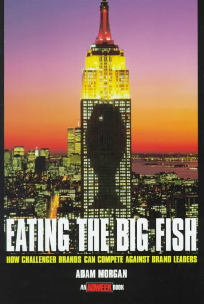 Eating the Big Fish: How Challenger Brands Can Compete Against Brand Leaders (Adweek Book S.) cover