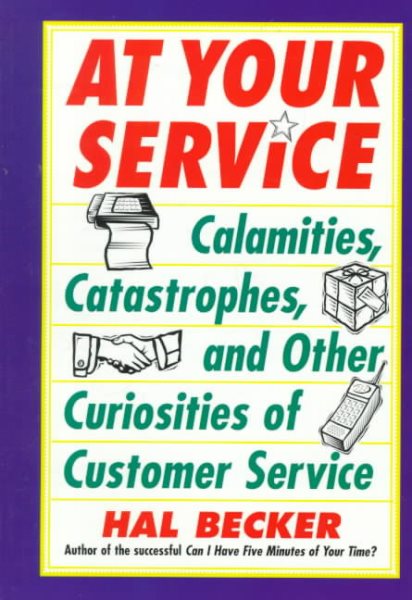 At Your Service: Calamities, Catastrophes, and Other Curiosities of Customer Service cover