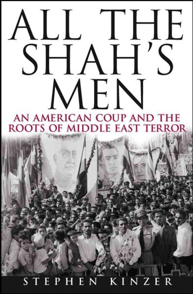 All the Shah's Men: An American Coup and the Roots of Middle East Terror cover