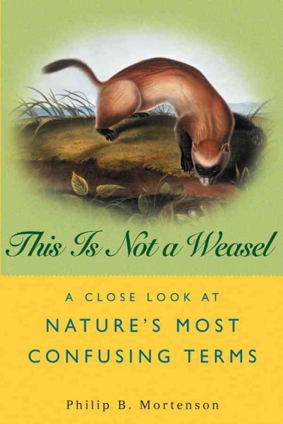 This Is Not a Weasel: A Close Look at Nature's Most Confusing Terms cover