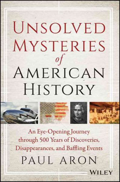 Unsolved Mysteries of American History: An Eye-Opening Journey through 500 Years of Discoveries, Disappearances, and Baffling Events cover