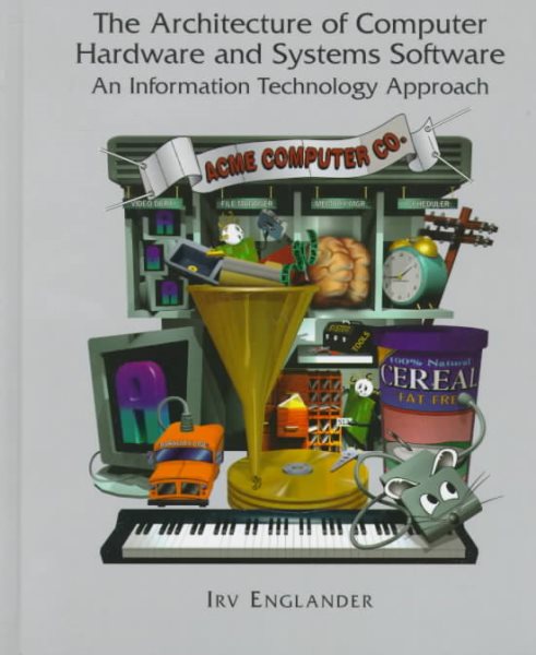 The Architecture of Computer Hardware Systems Software: An Information Technology Approach cover