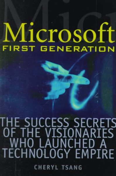 Microsoft First Generation: The Success Secrets of the Visionaries Who Launched a Technology Empire cover