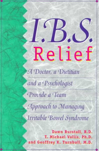 I.B.S. Relief: A Doctor, a Dietitian, and a Psychologist Provide a Team Approach to Managing Irritable Bowel Syndrome cover