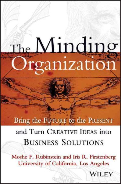 The Minding Organization: Bring the Future to the Present and Turn Creative Ideas into Business Solutions