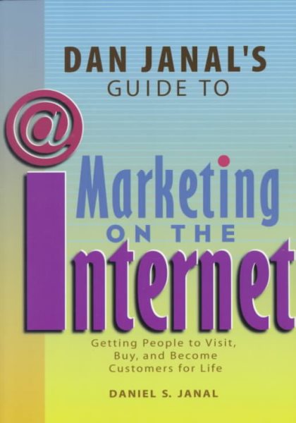 Dan Janal's Guide to Marketing on the Internet: Getting People to Visit, Buy and Become Customers for Life cover