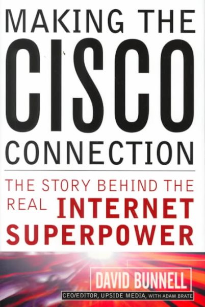 Making the Cisco Connection: The Story Behind the Real Internet Superpower cover