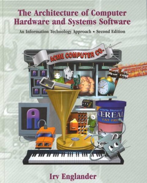 The Architecture of Computer Hardware and System Software: An Information Technology Approach, 2nd Edition cover