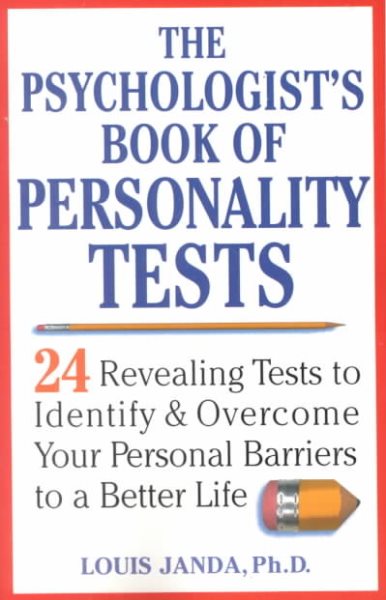 The Psychologist's Book of Personality Tests: Twenty-Four Revealing Tests to Identify and Overcome Your Personal Barriers to a Better Life