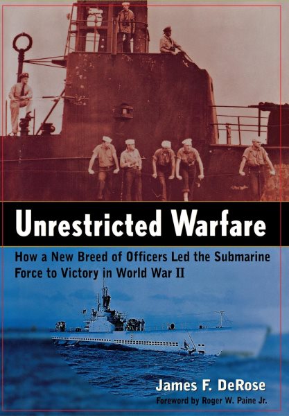 Unrestricted Warfare: How a New Breed of Officers Led the Submarine Force to Victory in World War II cover
