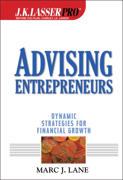 J.K. Lasser Pro Advising Entrepreneurs: Dynamic Strategies for Financial Growth