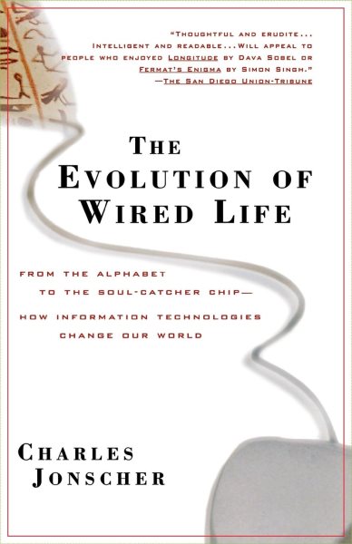 The Evolution of Wired Life: From the Alphabet to the Soul-Catcher Chip -- How Information Technologies Change Our World cover