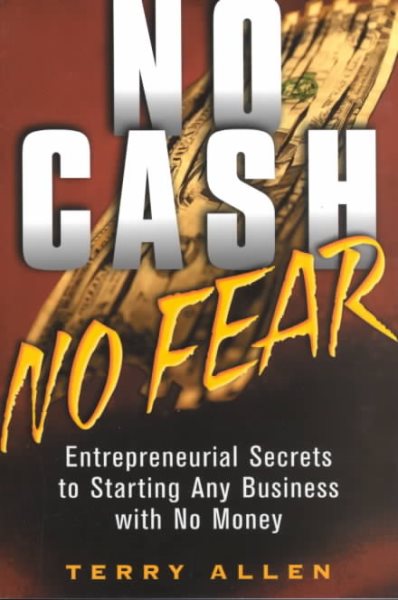 No Cash No Fear: Entrepreneurial Secrets to Starting Any Business with No Money