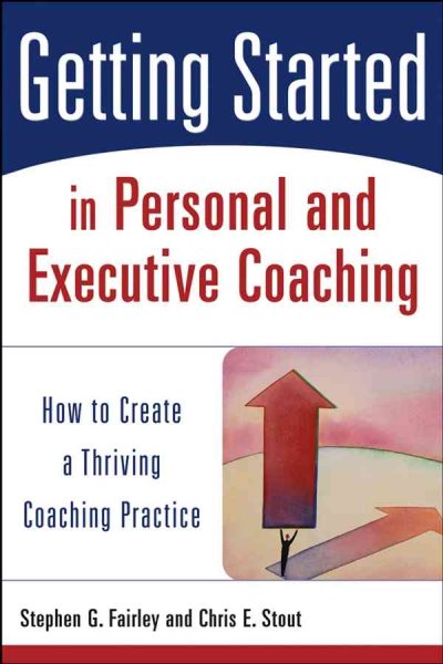 Getting Started in Personal and Executive Coaching: How to Create a Thriving Coaching Practice cover