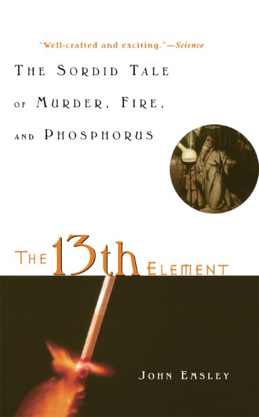 The 13th Element: The Sordid Tale of Murder, Fire, and Phosphorus cover