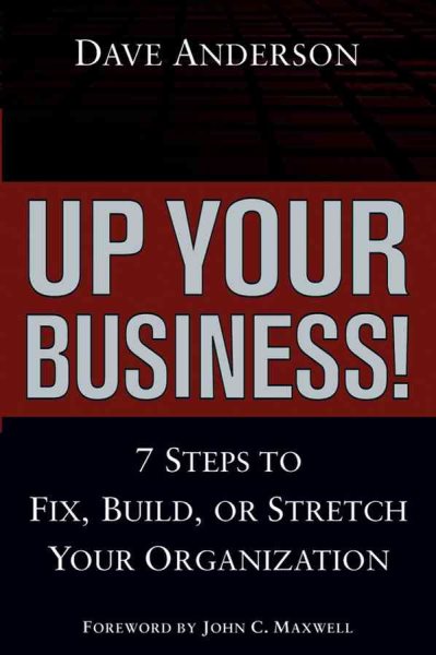 Up Your Business!: 7 Steps to Fix, Build, or Stretch Your Organization cover