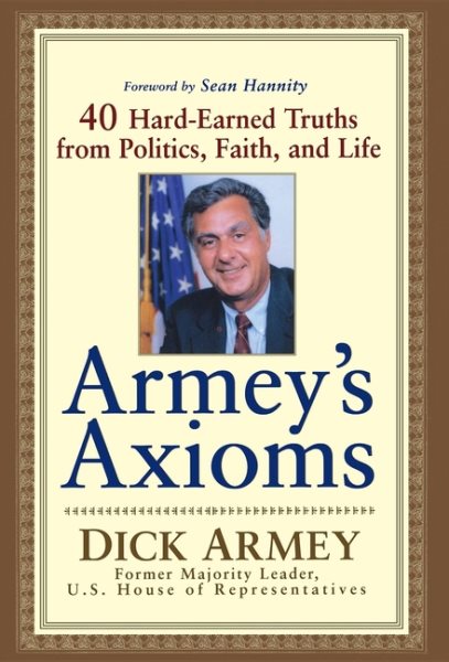 Armey's Axioms: 40 Hard-Earned Truths from Politics, Faith, and Life cover