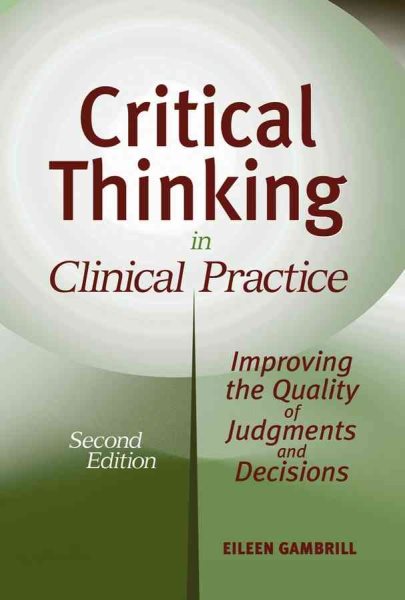 Critical Thinking in Clinical Practice: Improving the Quality of Judgments and Decisions, Second Edition cover