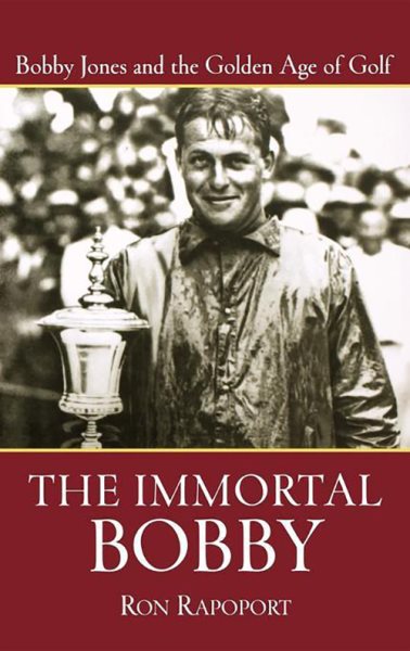 The Immortal Bobby: Bobby Jones and the Golden Age of Golf cover