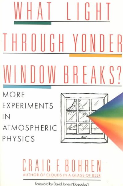 What Light Through Yonder Window Breaks?: More Experiments in Atmospheric Physics (Wiley Science Editions) cover