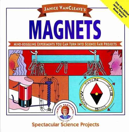 Janice VanCleave's Magnets: Mind-boggling Experiments You Can Turn Into Science Fair Projects cover