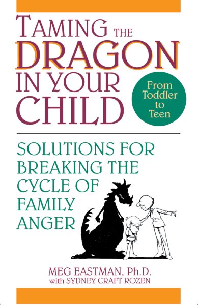 Taming the Dragon in Your Child: Solutions for Breaking the Cycle of Family Anger cover