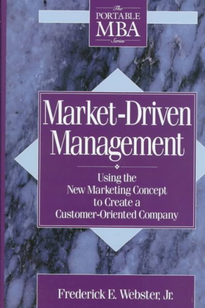 Market-Driven Management: Using The New Marketing Concept to Create a Customer-Oriented Company